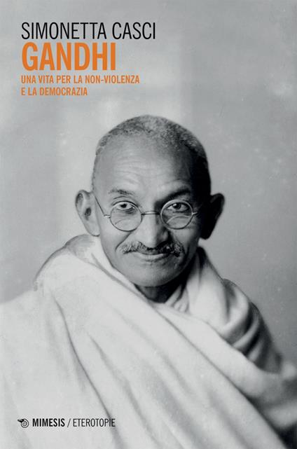 Gandhi. Una vita per la non-violenza e la democrazia - Simonetta Casci - ebook