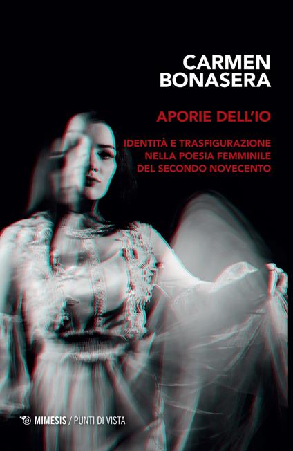 Aporie dell'io. Identità e trasfigurazione nella poesia femminile del secondo Novecento - Carmen Bonasera - ebook