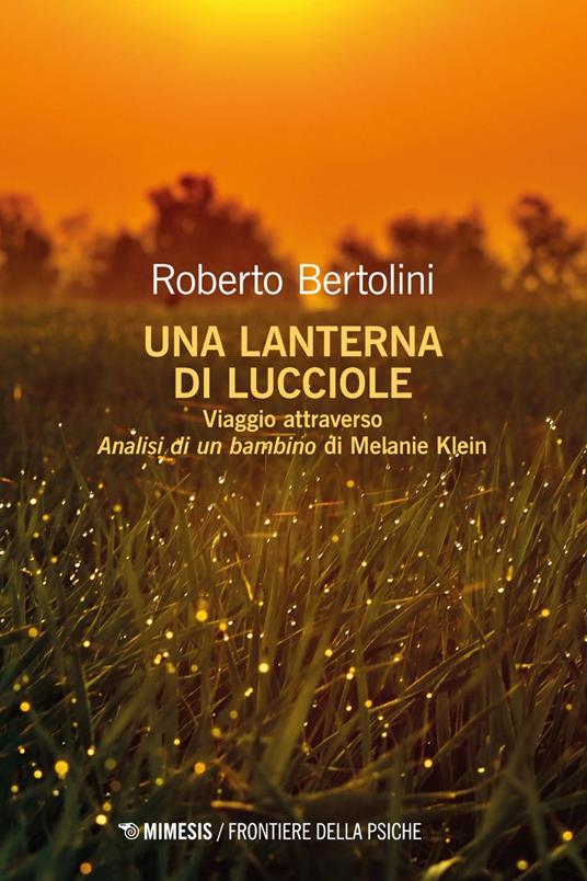 Una lanterna di lucciole. Viaggio attraverso «Analisi di un bambino» di Melanie Klein - Roberto Bertolini - ebook