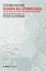 Filosofia dell'effervescenza. Estetica, etica e politica nel pensiero di Peter Sloterdijk