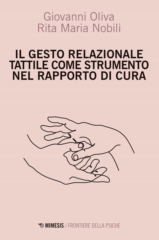 Il gesto relazione tattile come strumento nel rapporto di cura - Giovanni Oliva,Rita Maria Nobili - copertina