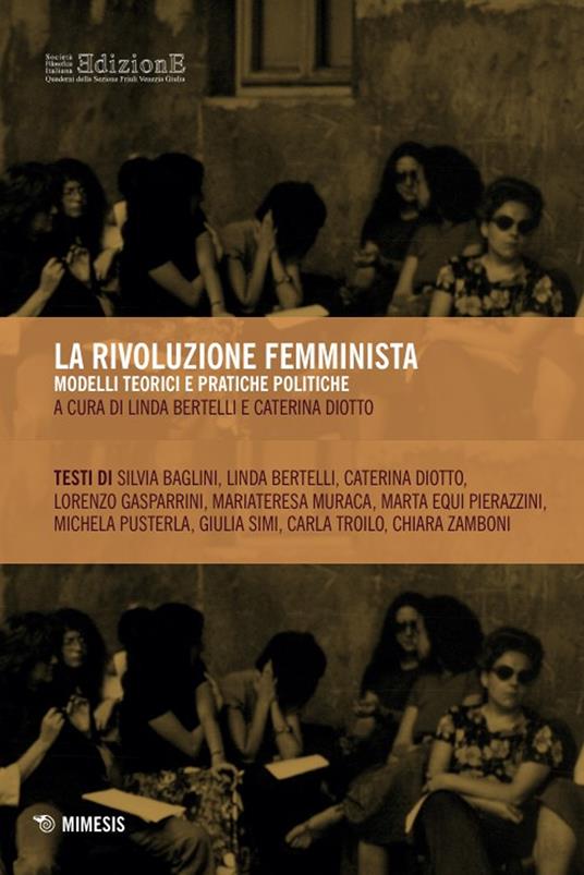 La rivoluzione femminista. Modelli teorici e pratiche politiche - Linda Bertelli,Caterina Diotto - copertina