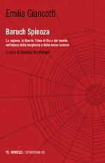 Baruch Spinoza. La ragione, la libertà, l'idea di Dio e del mondo nell'epoca della borghesia e delle nuove scienze