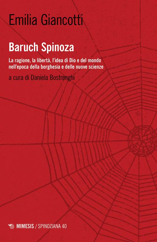 Baruch Spinoza. La ragione, la libertà, l'idea di Dio e del mondo nell'epoca della borghesia e delle nuove scienze - Emilia Giancotti - copertina