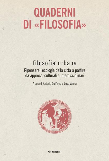 Filosofia urbana. Ripensare l'ecologia della città a partire da approcci culturali e interdisciplinari. Quaderni di «Filosofia» - copertina