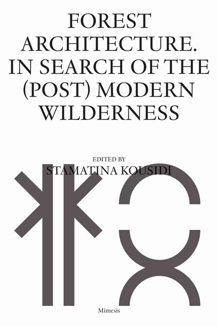 Forest architecture. In search of the (post) modern wilderness - Stamatina Kousidi - copertina