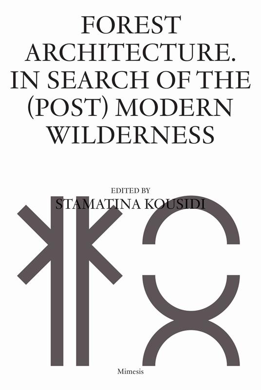 Forest architecture. In search of the (post) modern wilderness - Stamatina Kousidi - copertina