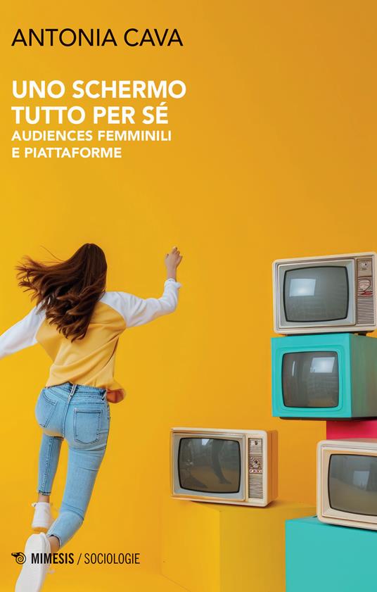 Uno schermo tutto per sé. Audiences femminili e piattaforme - Antonia Cava - copertina