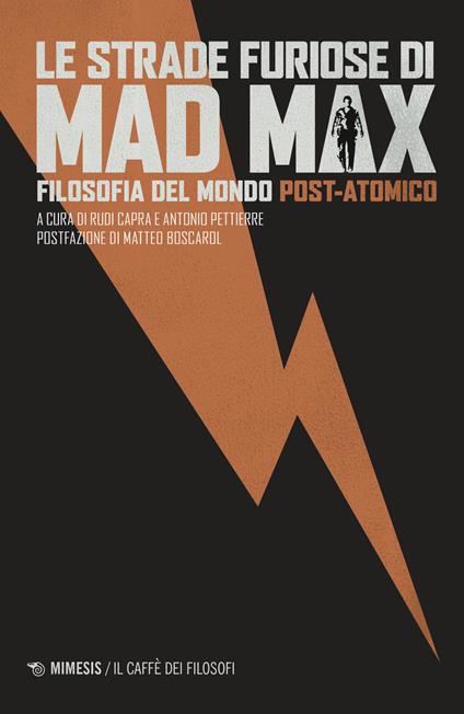 Le strade furiose di Mad Max. Filosofia del mondo post-atomico - copertina