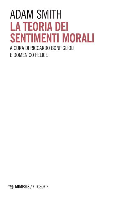 La teoria dei sentimenti morali - Adam Smith,Riccardo Bonfiglioli,Domenico Felice - ebook