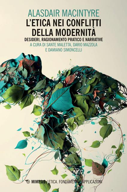 L' etica nei conflitti della modernità: Desideri, ragionamento pratico e narrative - Alasdair MacIntyre,Sante Maletta,Dario Mazzola,Damiano Simoncelli - ebook