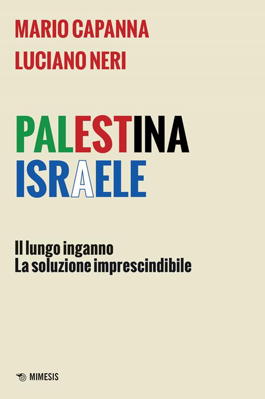 Palestina Israele. Il lungo inganno. La soluzione imprescindibile - Mario Capanna,Luciano Neri - copertina