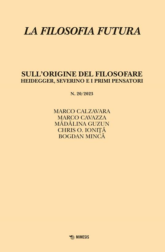 La filosofia futura (2023). Vol. 20: Sull’origine del filosofare. Heidegger, Severino e i primi pensatori - Marco Calzavara,Marco Cavazza,Mădălina Guzun - copertina