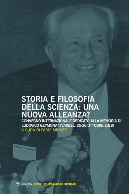 Storia e filosofia della scienza: una nuova alleanza? Convegno internazionale dedicato alla memoria di Ludovico Geymonat (Varese, 25-26 ottobre 2018) - copertina