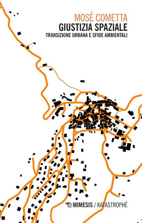 Giustizia spaziale. Transizione urbana e sfide ambientali - Mosè Cometta - copertina