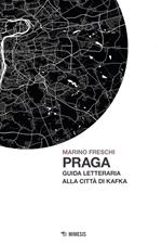 Praga. Guida letteraria alla città di Kafka