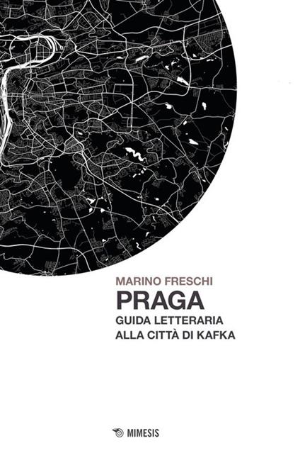 Praga. Guida letteraria alla città di Kafka - Marino Freschi - copertina