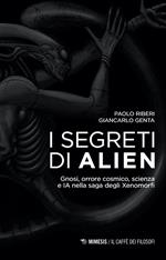 I segreti di Alien. Gnosi, orrore cosmico, scienza e IA nella saga degli Xenomorfi