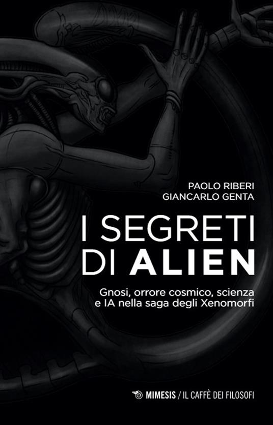 I segreti di Alien. Gnosi, orrore cosmico, scienza e IA nella saga degli Xenomorfi - Paolo Riberi,Giancarlo Genta - copertina