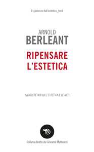 Libro Ripensare l'estetica. Saggi eretici sull’estetica e le arti Arnold Berleant