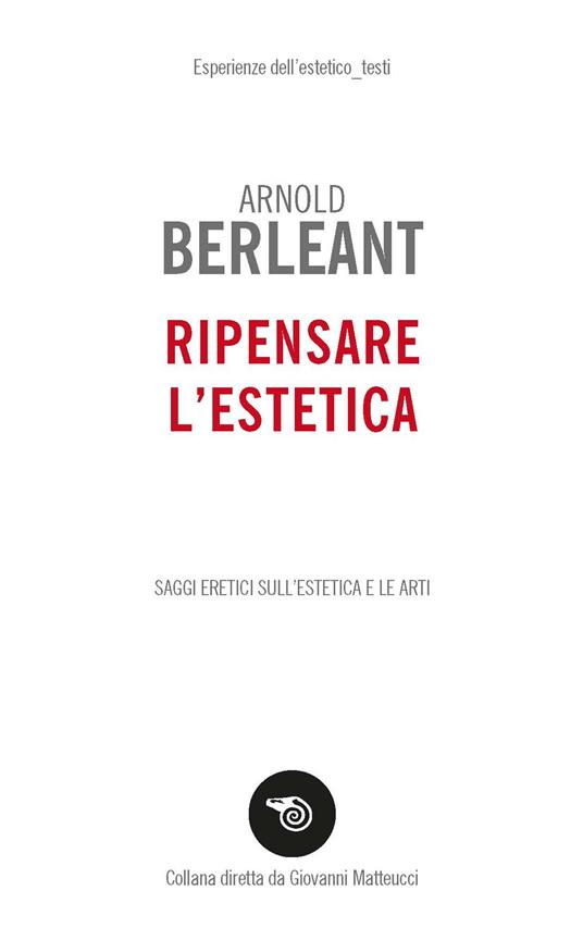 Ripensare l'estetica. Saggi eretici sull’estetica e le arti - Arnold Berleant - copertina