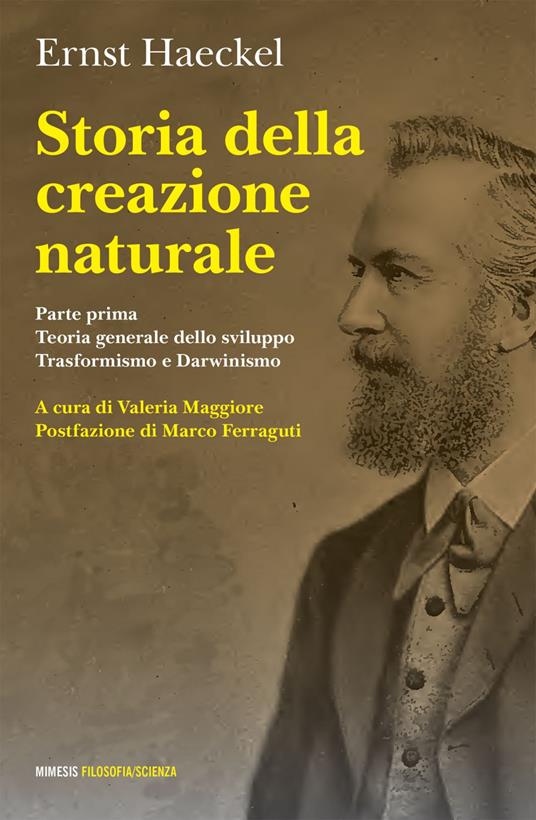 Storia della creazione naturale. Conferenze scientifico-popolari sulla teoria dell'evoluzione in generale e su quella di Darwin, Goethe e Lamarck in particolare - Ernst Haeckel,Valeria Maggiore - ebook