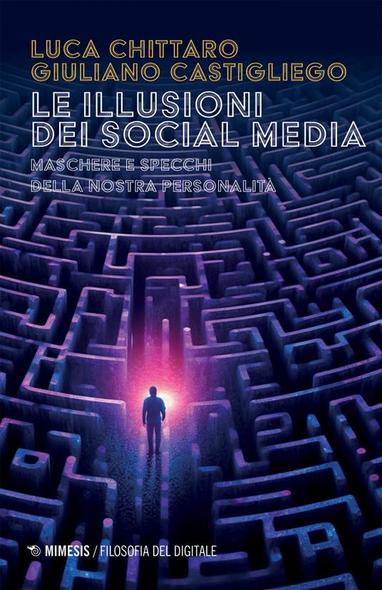 Le illusioni dei social media. Maschere e specchi della nostra personalità - Giuliano Castigliego,Luca Chittaro - ebook
