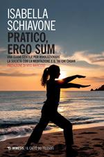 Pratico, ergo sum. Una guida gentile per rivoluzionare la società con la meditazione e il tai chi chuan