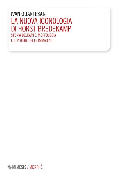La nuova iconologia di Horst Bredekamp. Storia dell'arte, morfologia e il potere delle immagini - Ivan Quartesan - ebook