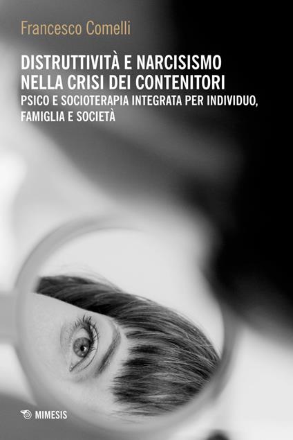 Distruttività e narcisismo nella crisi dei contenitori - Francesco Comelli - ebook