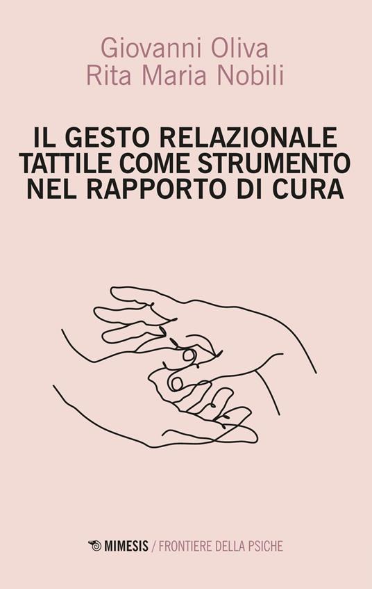 Il Gesto Relazionale Tattile come strumento nel rapporto di cura - Rita Maria Nobili,Giovanni Oliva - ebook