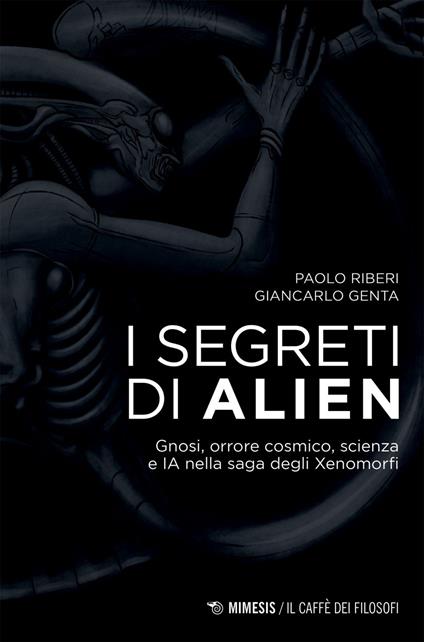 I segreti di Alien. Gnosi, orrore cosmico, scienza e IA nella saga degli Xenomorfi - Giancarlo Genta,Paolo Riberi - ebook