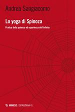 Lo yoga di Spinoza. Pratica della potenza ed esperienza dell'infinito