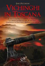 Vichinghi in Toscana. Il sacco di Pisa, l'assedio a Firenze, la presa di Fiesole nel IX secolo. L'impresa di Hastein e Bjørn Jaernsida