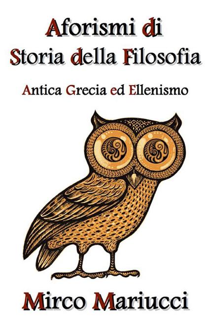 Aforismi di storia della filosofia. Antica Grecia ed Ellenismo - Mirco Mariucci - ebook