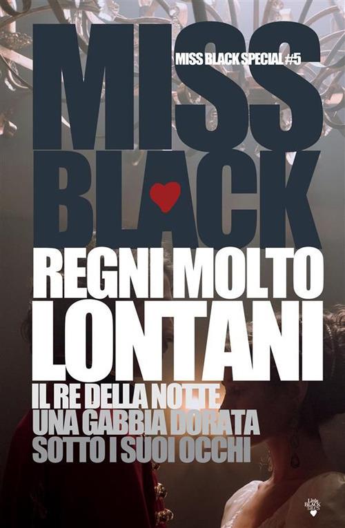 Regni molto lontani. Il re della notte-Una gabbia dorata-Sotto i suoi occhi - Miss Black - ebook