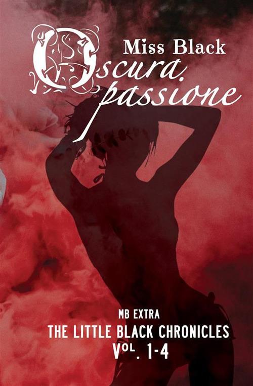 Oscura passione. The Little Black Chronicles. Vol. 1-4 - Miss Black - ebook