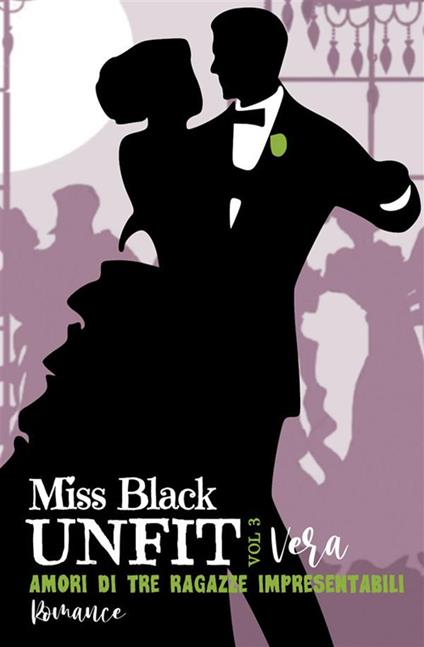 Vera. Amori di tre ragazze impresentabili. Unfit. Vol. 3 - Miss Black - copertina