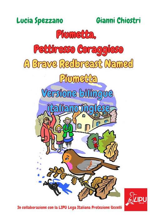 Piumetta pettirosso coraggioso-A brave redbreast named piumetta. Ediz. italiana e inglese - Lucia Spezzano,Gianni Chiostri - copertina