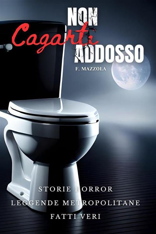 Non cagarti addosso. Storie horror, leggende metropolitane, fatti veri - Filippo Mazzola - ebook