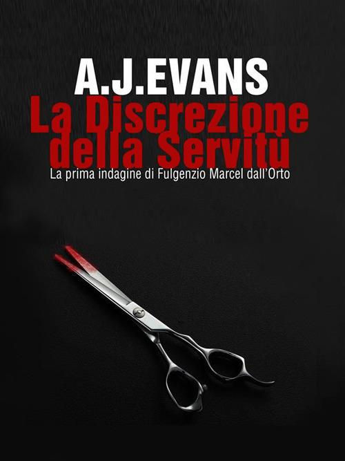 La discrezione della servitù. La prima indagine di Fulgenzio Marcel dall'Orto - A. J. Evans - ebook