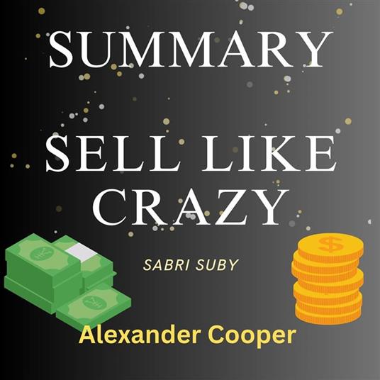 Summary of Sell Like Crazy by Sabri Suby