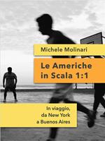 Le Americhe in scala 1:1. In viaggio, da New York a Buenos Aires