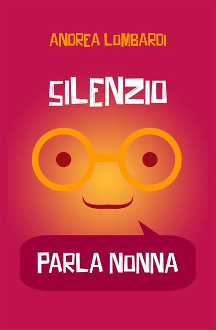 Silenzio, parla nonna - Andrea Lombardi - copertina