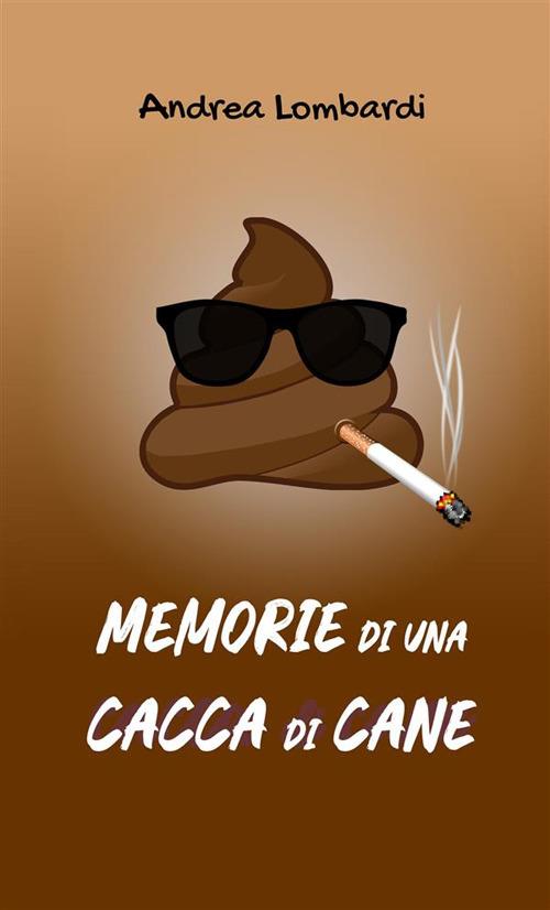 Memorie di una cacca di cane - Andrea Lombardi - copertina