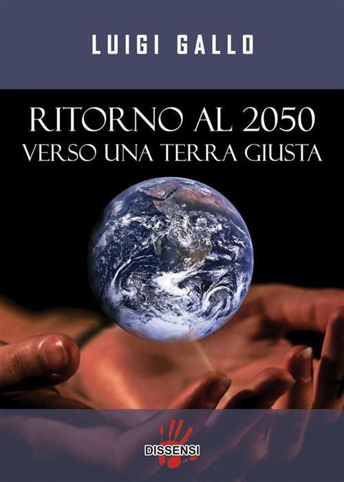 Ritorno al 2050. Verso una terra giusta - Luigi Gallo - ebook
