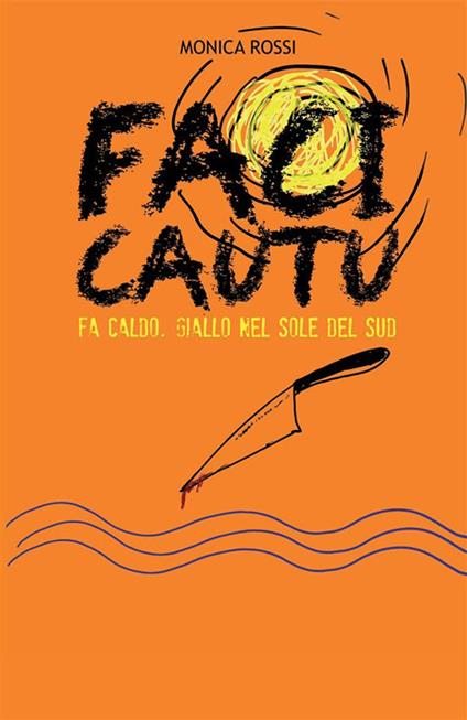 Faci cautu. Giallo nel sole del sud. Nuova ediz. - Monica Rossi - copertina