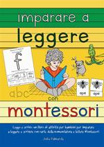 Imparare a leggere con Montessori. Leggo e scrivo: un libro di attività per bambini per imparare a leggere e scrivere con carte delle nomenclature e lettere Montessori