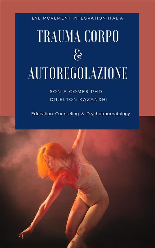 Trauma corpo e autoregolazione - Elton Kazanxhi,Gomes Sonia,Laura Longhi - ebook