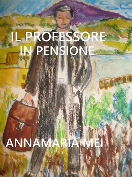 Il professore in pensione - Annamaria Mei - ebook